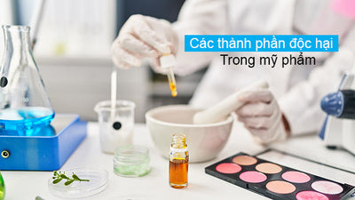 Sự thật về các thành phần độc hại trong mỹ phẩm