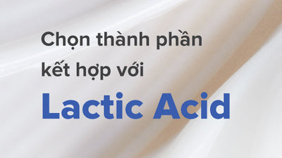Các thành phần kết hợp với Lactic Acid trong quy trình chăm sóc da