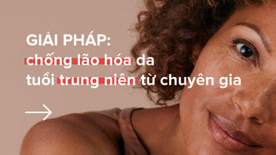 Giải pháp chống lão hóa da tuổi trung niên từ chuyên gia