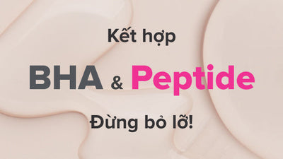 Gợi ý cách kết hợp Peptide và BHA cho làn da săn chắc, khỏe mạnh