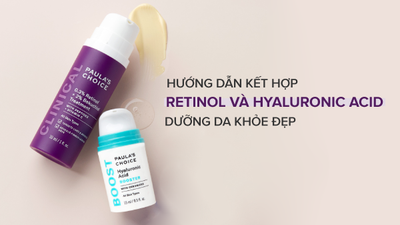 Hướng dẫn kết hợp Retinol và Hyaluronic Acid dưỡng da khỏe đẹp, căng mịn