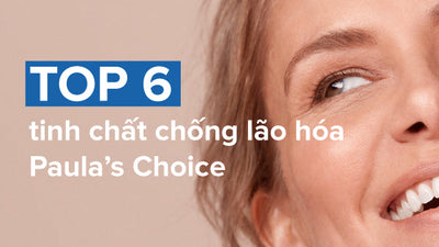 Top 6 loại tinh chất chống lão hóa tốt nhất của Paula's Choice
